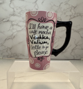 "I'll Have a Cafe Mocha, Vodka, Valium, Latte to Go, please" 16oz Funny Mug