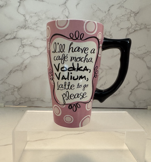 "I'll Have a Cafe Mocha, Vodka, Valium, Latte to Go, please" 16oz Funny Mug